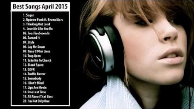 Best Songs April 2015 | New Songs Of April  Best Music Hits Full Songs | Top 30 Songs Of April 2015