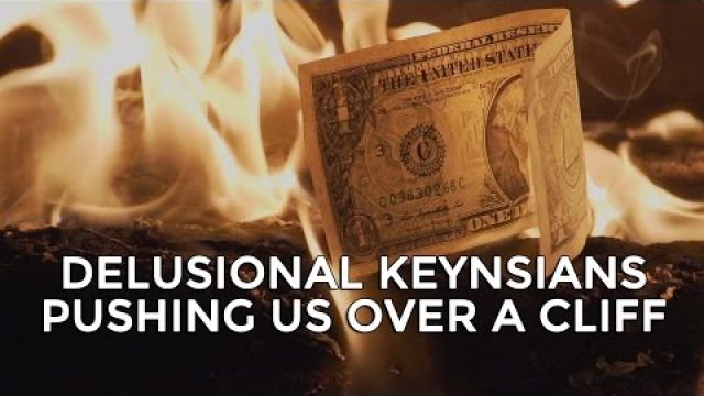 Delusional Keynsians Pushing Us Over A Cliff - Mike Maloney